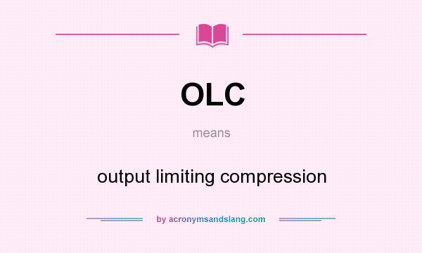 What does OLC mean? It stands for output limiting compression