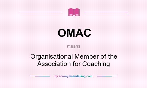 What does OMAC mean? It stands for Organisational Member of the Association for Coaching