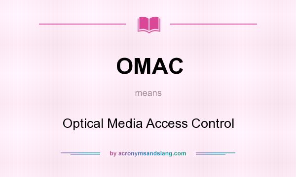 What does OMAC mean? It stands for Optical Media Access Control