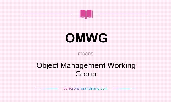 What does OMWG mean? It stands for Object Management Working Group