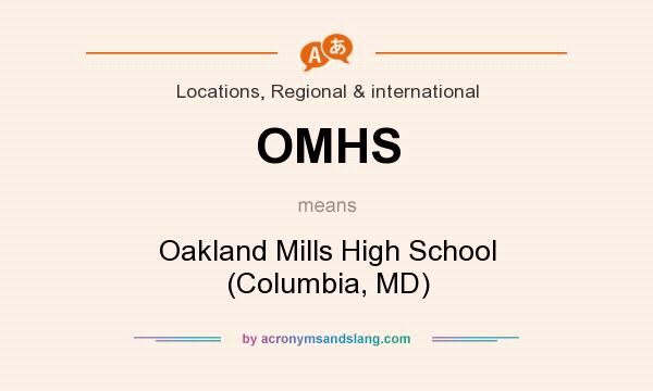 What does OMHS mean? It stands for Oakland Mills High School (Columbia, MD)
