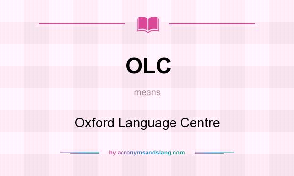 What does OLC mean? It stands for Oxford Language Centre