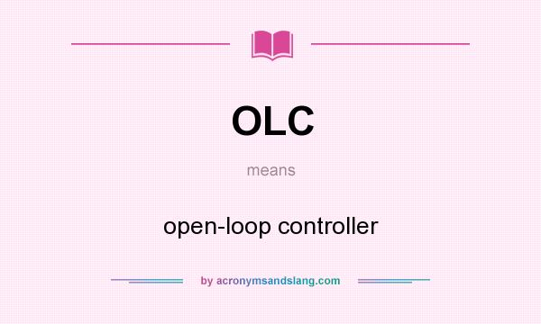What does OLC mean? It stands for open-loop controller