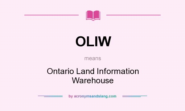 What does OLIW mean? It stands for Ontario Land Information Warehouse