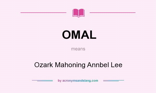 What does OMAL mean? It stands for Ozark Mahoning Annbel Lee