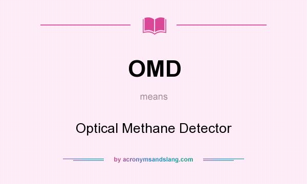 What does OMD mean? It stands for Optical Methane Detector