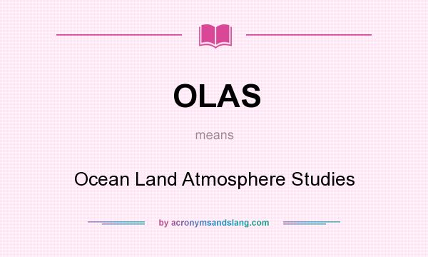 What does OLAS mean? It stands for Ocean Land Atmosphere Studies