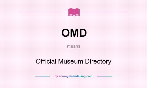 What does OMD mean? It stands for Official Museum Directory