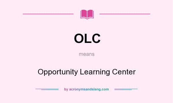 What does OLC mean? It stands for Opportunity Learning Center
