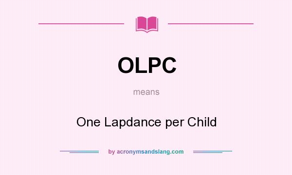 What does OLPC mean? It stands for One Lapdance per Child