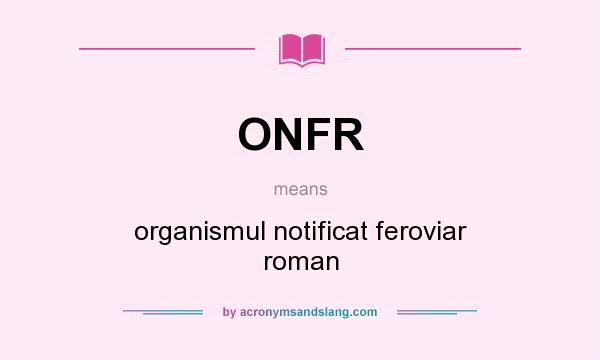 What does ONFR mean? It stands for organismul notificat feroviar roman