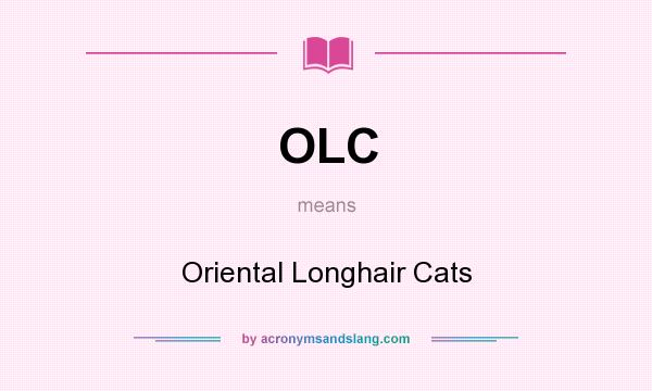 What does OLC mean? It stands for Oriental Longhair Cats