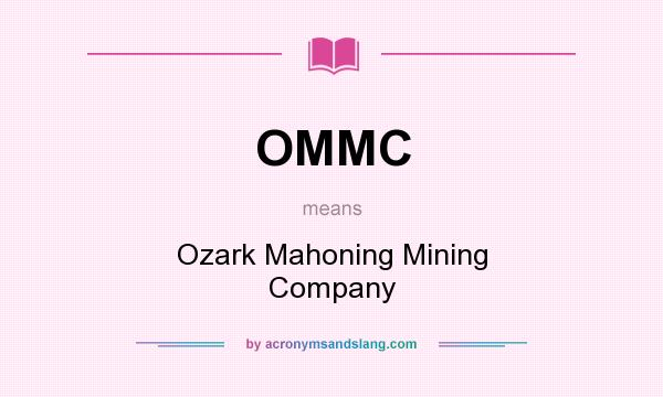 What does OMMC mean? It stands for Ozark Mahoning Mining Company
