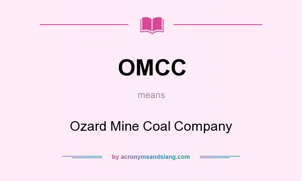 What does OMCC mean? It stands for Ozard Mine Coal Company