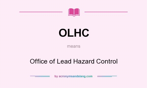 What does OLHC mean? It stands for Office of Lead Hazard Control