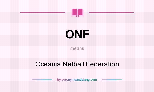 What does ONF mean? It stands for Oceania Netball Federation