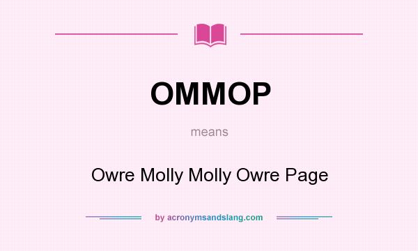 What does OMMOP mean? It stands for Owre Molly Molly Owre Page