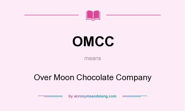 What does OMCC mean? It stands for Over Moon Chocolate Company