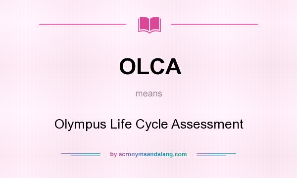 What does OLCA mean? It stands for Olympus Life Cycle Assessment