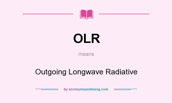 What does OLR mean? It stands for Outgoing Longwave Radiative