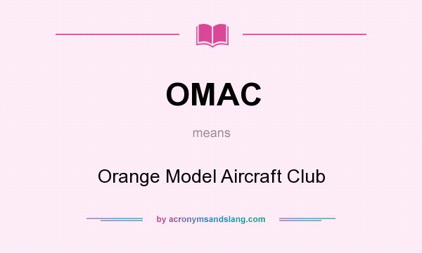 What does OMAC mean? It stands for Orange Model Aircraft Club