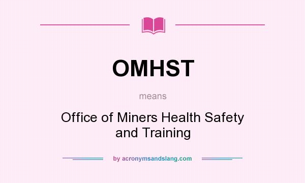 What does OMHST mean? It stands for Office of Miners Health Safety and Training