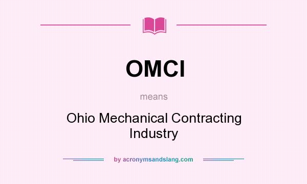What does OMCI mean? It stands for Ohio Mechanical Contracting Industry
