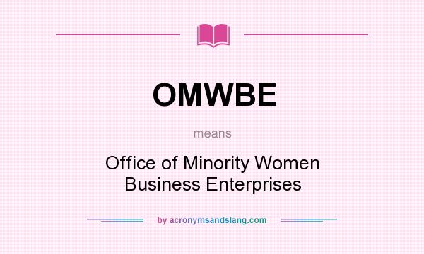 What does OMWBE mean? It stands for Office of Minority Women Business Enterprises