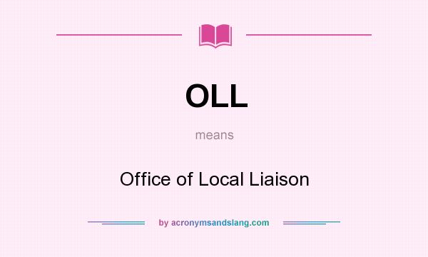 What does OLL mean? It stands for Office of Local Liaison