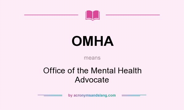 What does OMHA mean? It stands for Office of the Mental Health Advocate