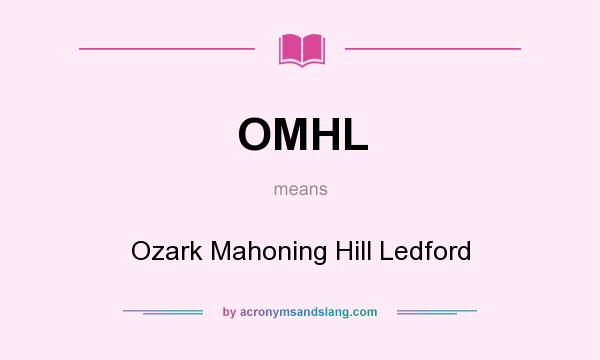What does OMHL mean? It stands for Ozark Mahoning Hill Ledford