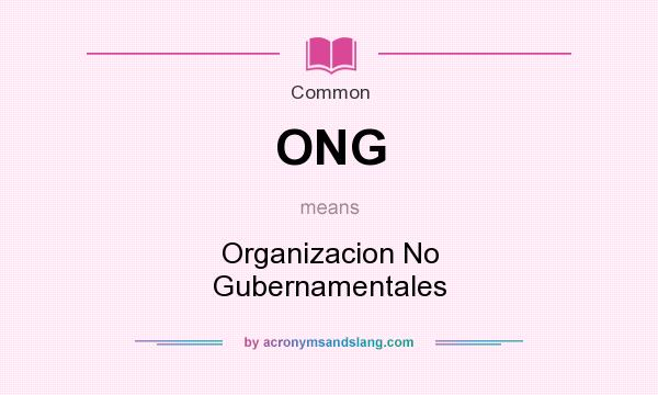 What does ONG mean? It stands for Organizacion No Gubernamentales