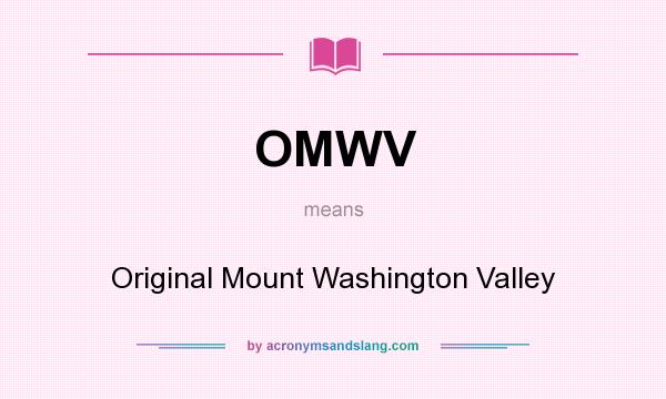 What does OMWV mean? It stands for Original Mount Washington Valley