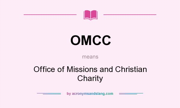 What does OMCC mean? It stands for Office of Missions and Christian Charity