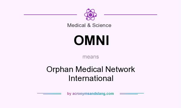 What does OMNI mean? It stands for Orphan Medical Network International