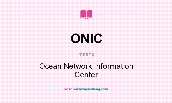 What does ONIC mean? It stands for Ocean Network Information Center
