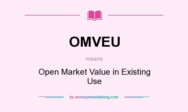 What does OMVEU mean? It stands for Open Market Value in Existing Use