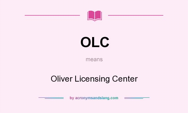 What does OLC mean? It stands for Oliver Licensing Center