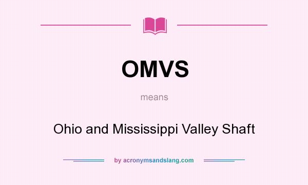 What does OMVS mean? It stands for Ohio and Mississippi Valley Shaft