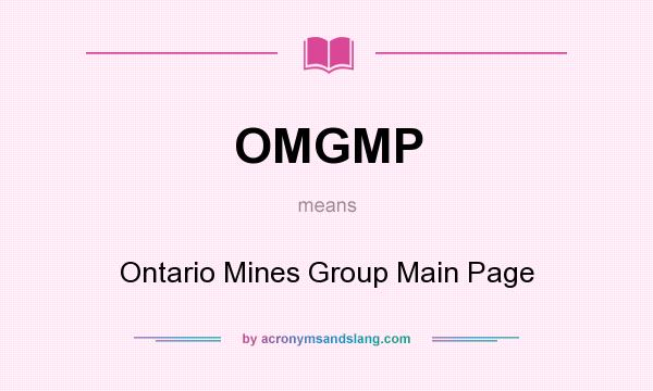 What does OMGMP mean? It stands for Ontario Mines Group Main Page