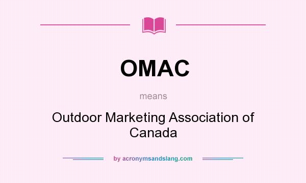 What does OMAC mean? It stands for Outdoor Marketing Association of Canada