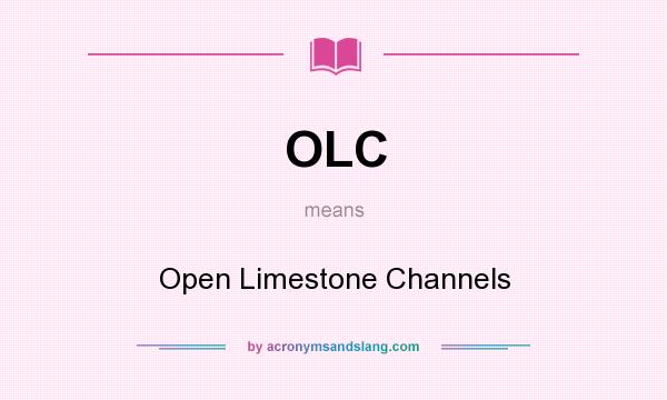 What does OLC mean? It stands for Open Limestone Channels