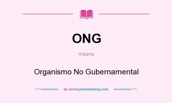 What does ONG mean? It stands for Organismo No Gubernamental