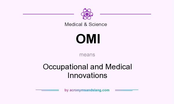 What does OMI mean? It stands for Occupational and Medical Innovations