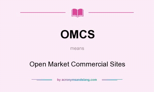 What does OMCS mean? It stands for Open Market Commercial Sites