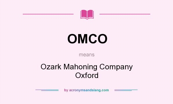 What does OMCO mean? It stands for Ozark Mahoning Company Oxford