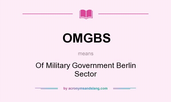 What does OMGBS mean? It stands for Of Military Government Berlin Sector