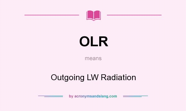 What does OLR mean? It stands for Outgoing LW Radiation