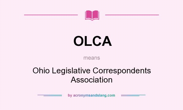 What does OLCA mean? It stands for Ohio Legislative Correspondents Association