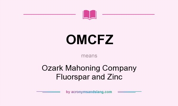 What does OMCFZ mean? It stands for Ozark Mahoning Company Fluorspar and Zinc